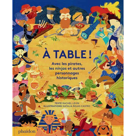 À table ! Avec les pirates, les ninjas et autres personnages historiques